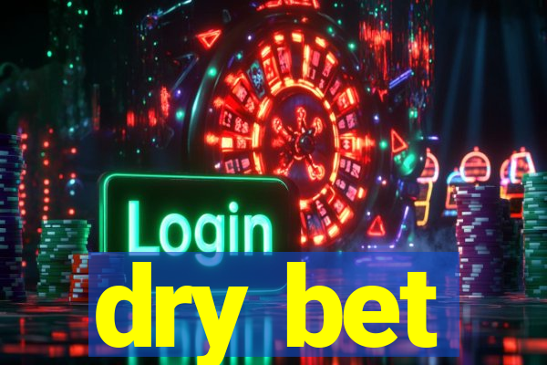 dry bet